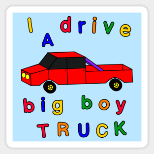 I drive a big boy truck Magnet